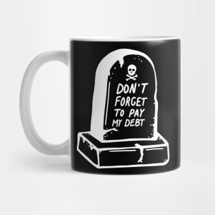 DEBT TIL I DIE Mug